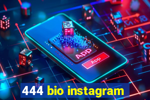 444 bio instagram