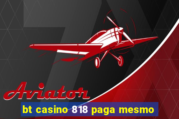 bt casino 818 paga mesmo