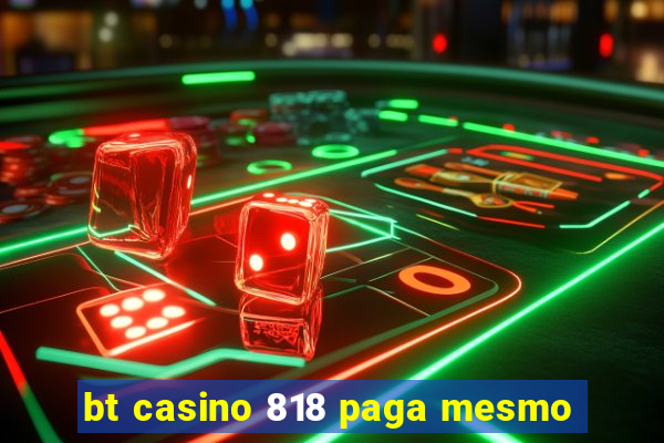 bt casino 818 paga mesmo