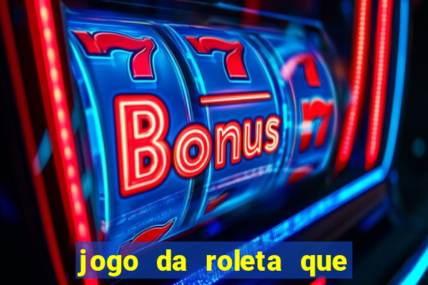 jogo da roleta que da dinheiro