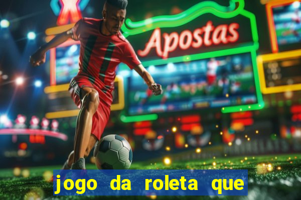 jogo da roleta que da dinheiro