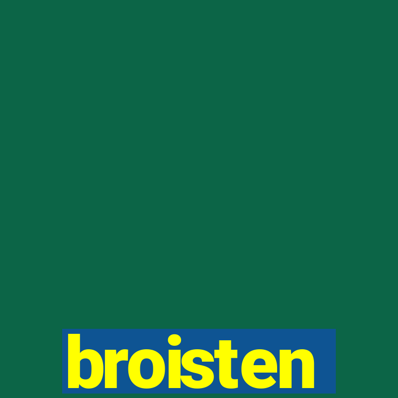 broisten