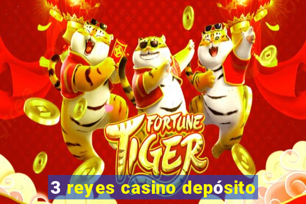 3 reyes casino depósito