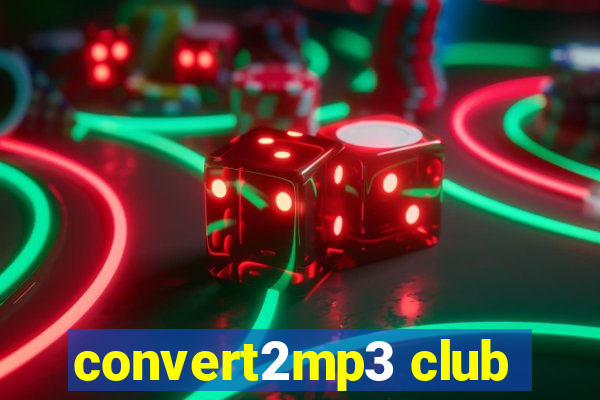 convert2mp3 club