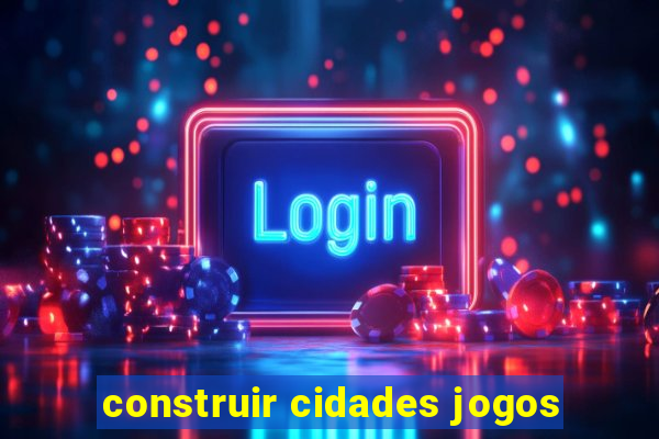 construir cidades jogos