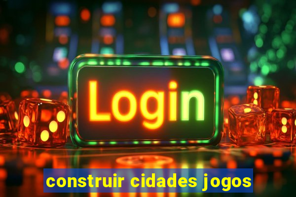 construir cidades jogos