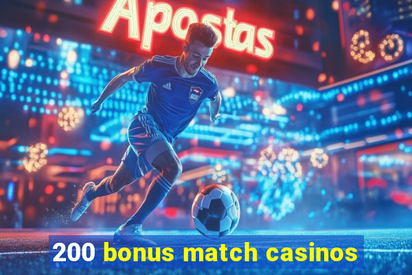 200 bonus match casinos