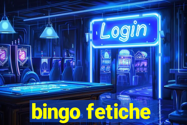 bingo fetiche