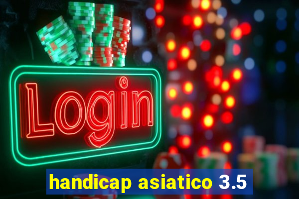 handicap asiatico 3.5