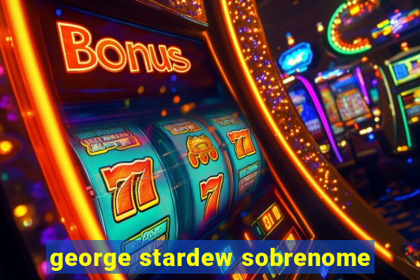 george stardew sobrenome