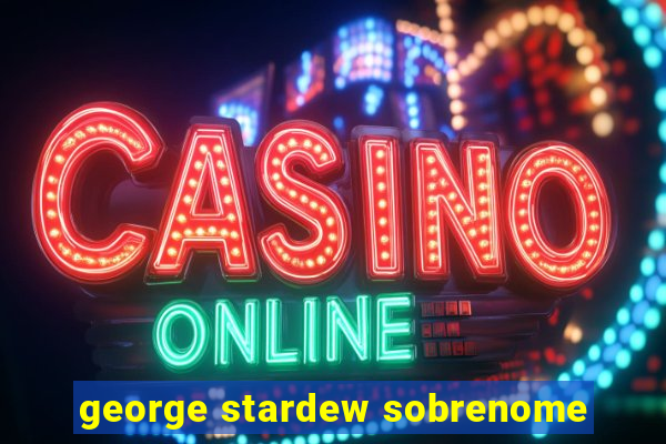 george stardew sobrenome