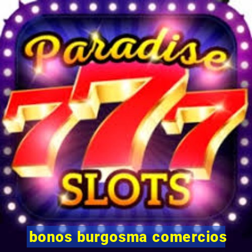 bonos burgosma comercios