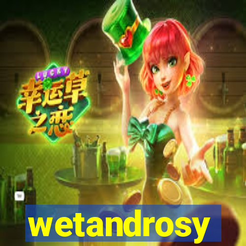 wetandrosy