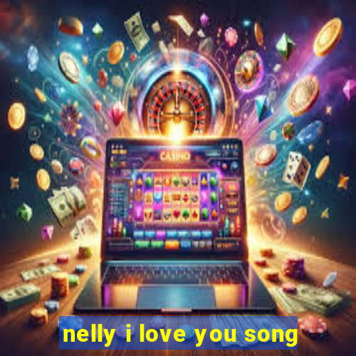 nelly i love you song