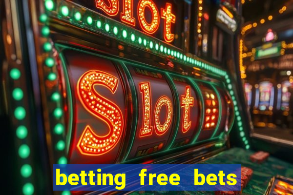 betting free bets no deposit