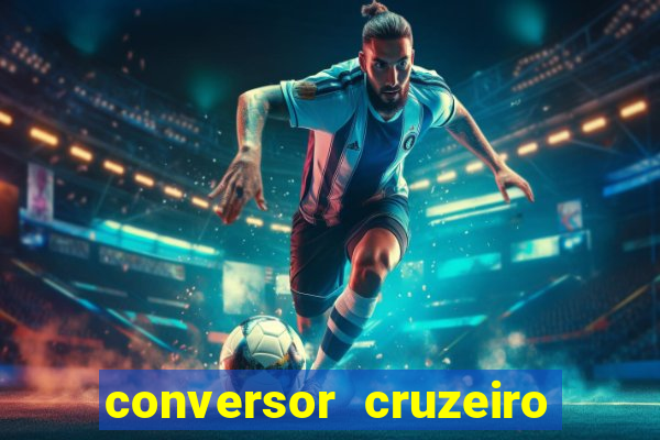 conversor cruzeiro para real