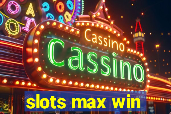 slots max win