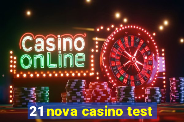 21 nova casino test