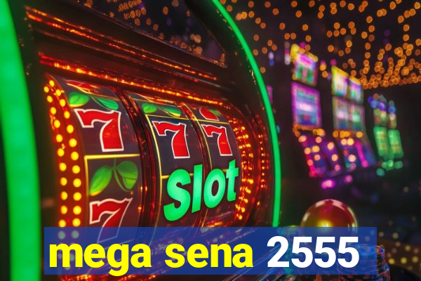 mega sena 2555