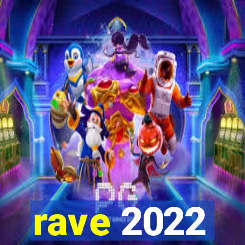 rave 2022