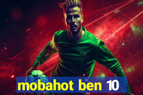 mobahot ben 10