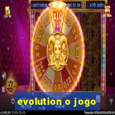 evolution o jogo