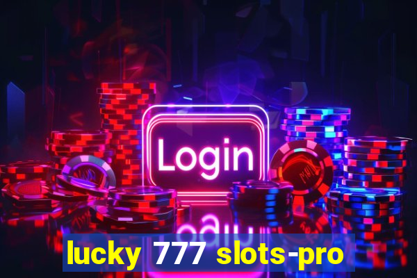 lucky 777 slots-pro