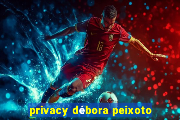 privacy débora peixoto