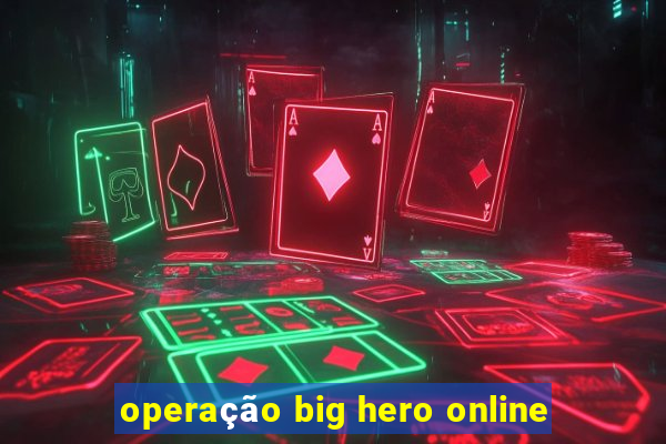 operação big hero online