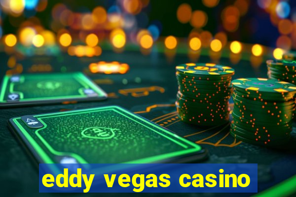 eddy vegas casino