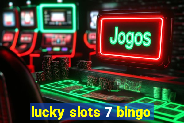 lucky slots 7 bingo