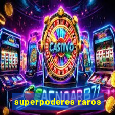 superpoderes raros