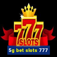 5g bet slots 777