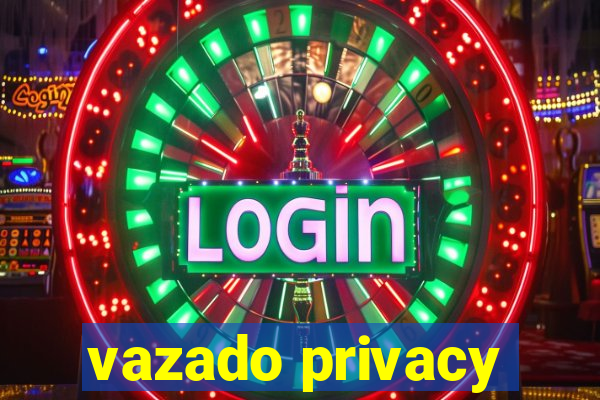 vazado privacy