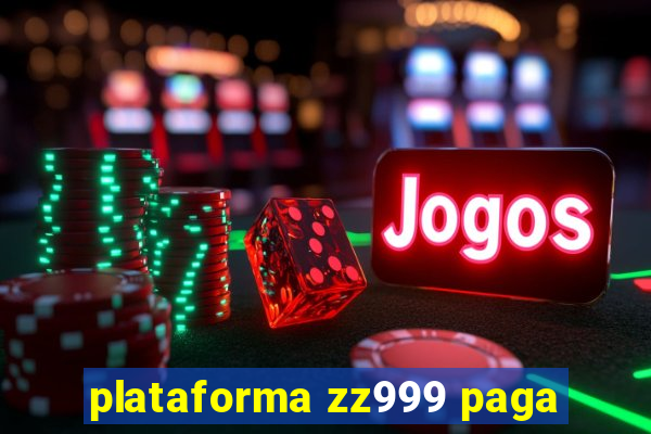 plataforma zz999 paga