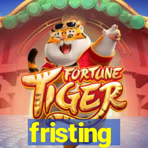 fristing