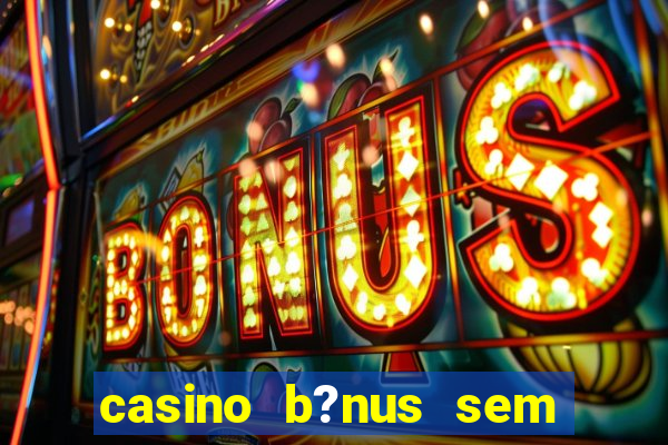 casino b?nus sem depósito 2024