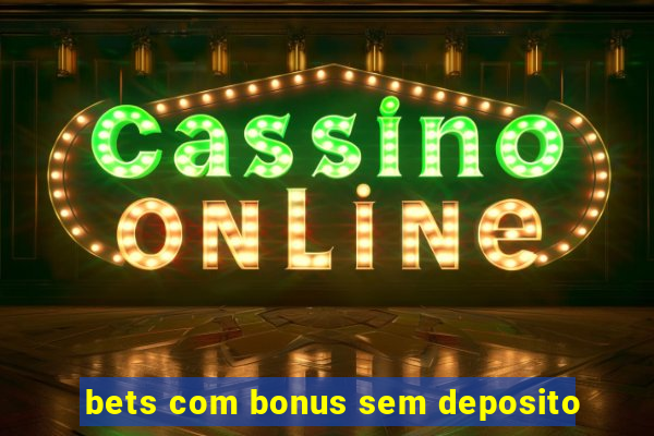 bets com bonus sem deposito