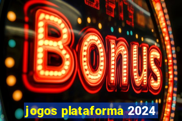 jogos plataforma 2024