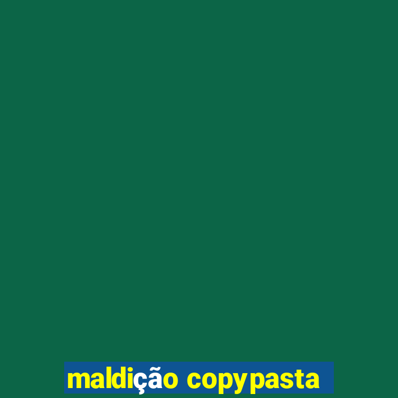 maldição copypasta