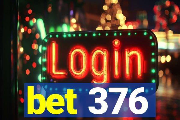 bet 376