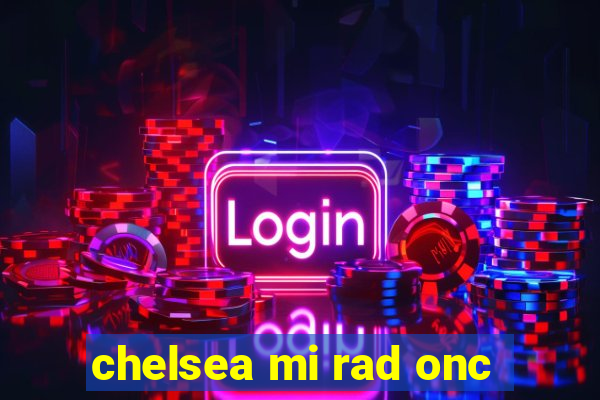 chelsea mi rad onc