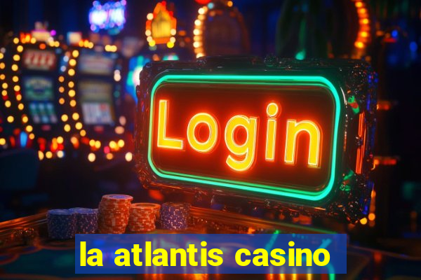 la atlantis casino