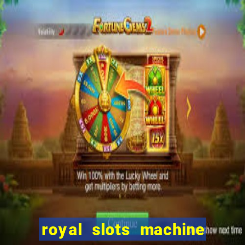 royal slots machine games hd