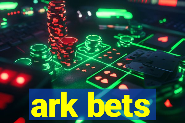 ark bets