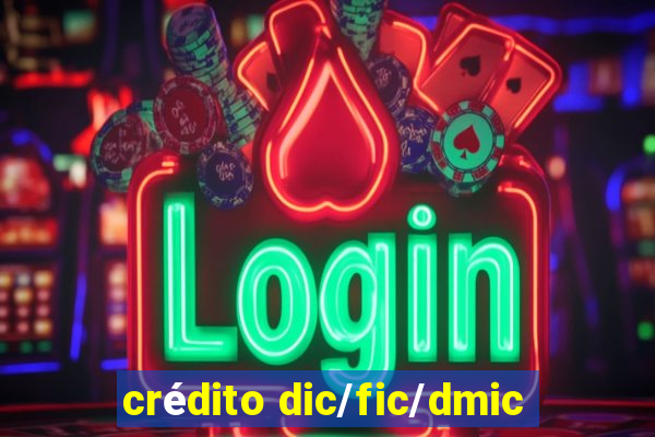 crédito dic/fic/dmic