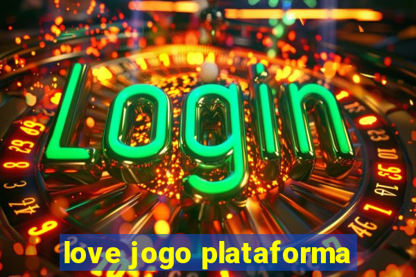 love jogo plataforma