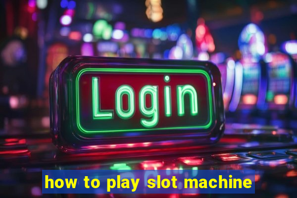 how to play slot machine