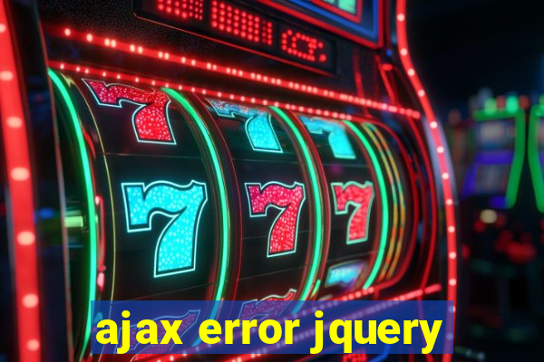 ajax error jquery