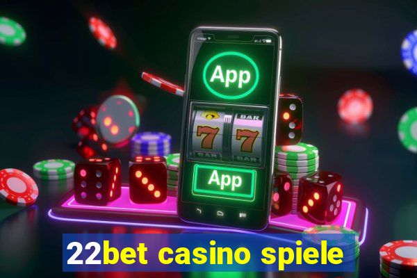 22bet casino spiele